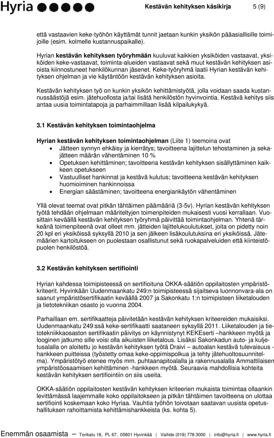 jäsenet. Keke-työryhmä laatii Hyrian kestävän kehityksen ohjelman ja vie käytäntöön kestävän kehityksen asioita.