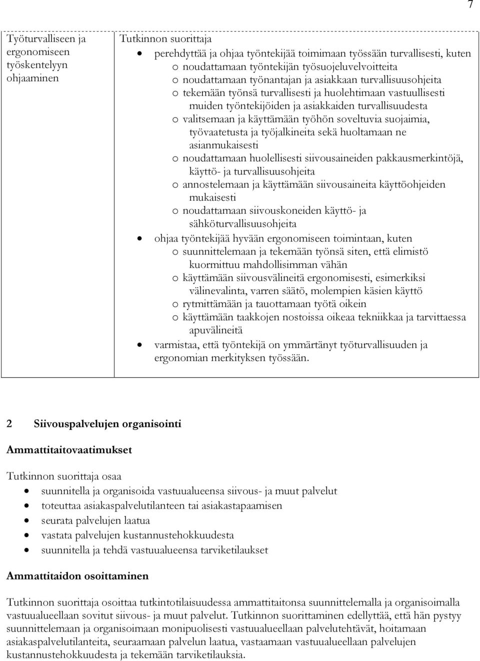 soveltuvia suojaimia, työvaatetusta ja työjalkineita sekä huoltamaan ne asianmukaisesti o noudattamaan huolellisesti siivousaineiden pakkausmerkintöjä, käyttö- ja turvallisuusohjeita o annostelemaan
