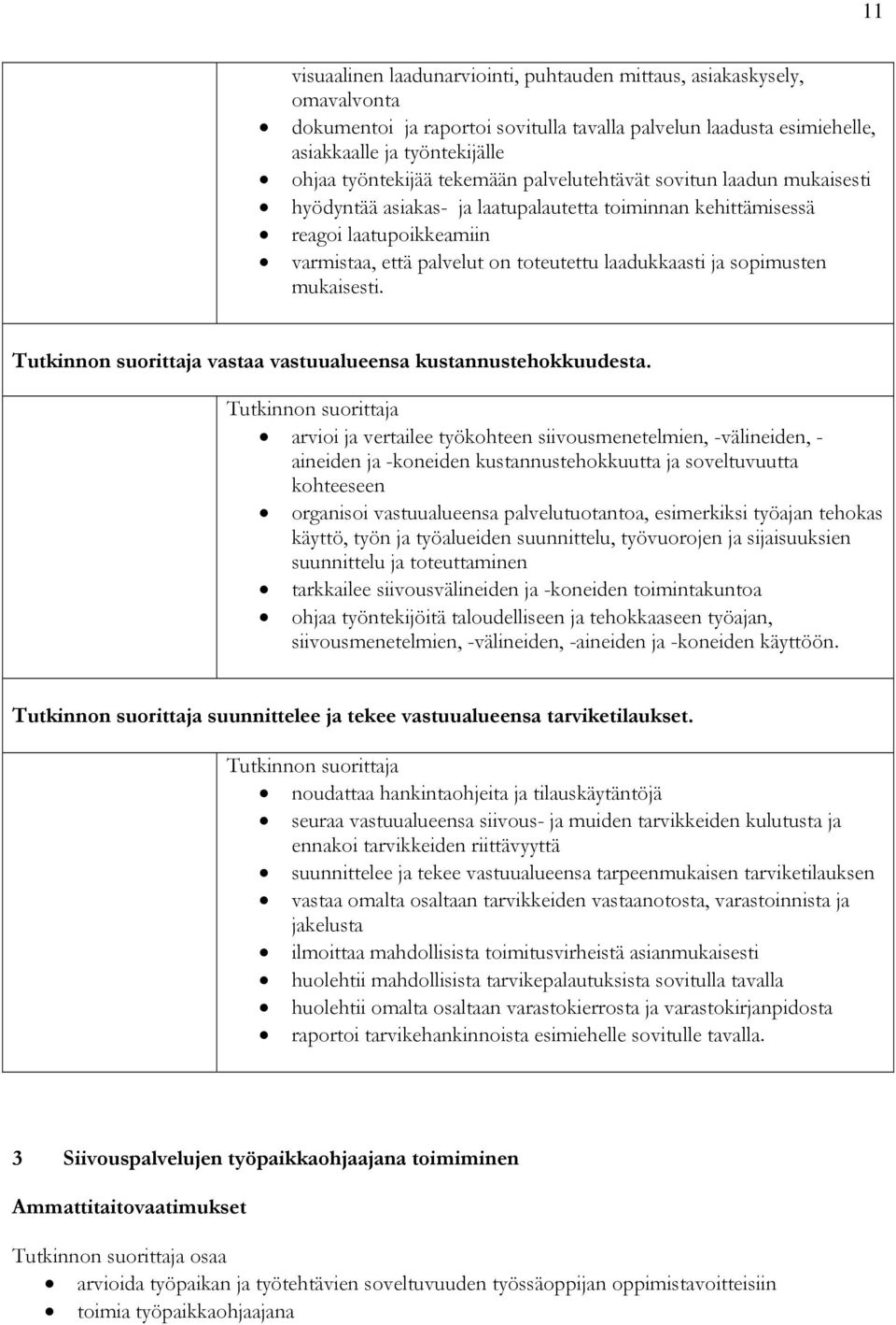 sopimusten mukaisesti. vastaa vastuualueensa kustannustehokkuudesta.