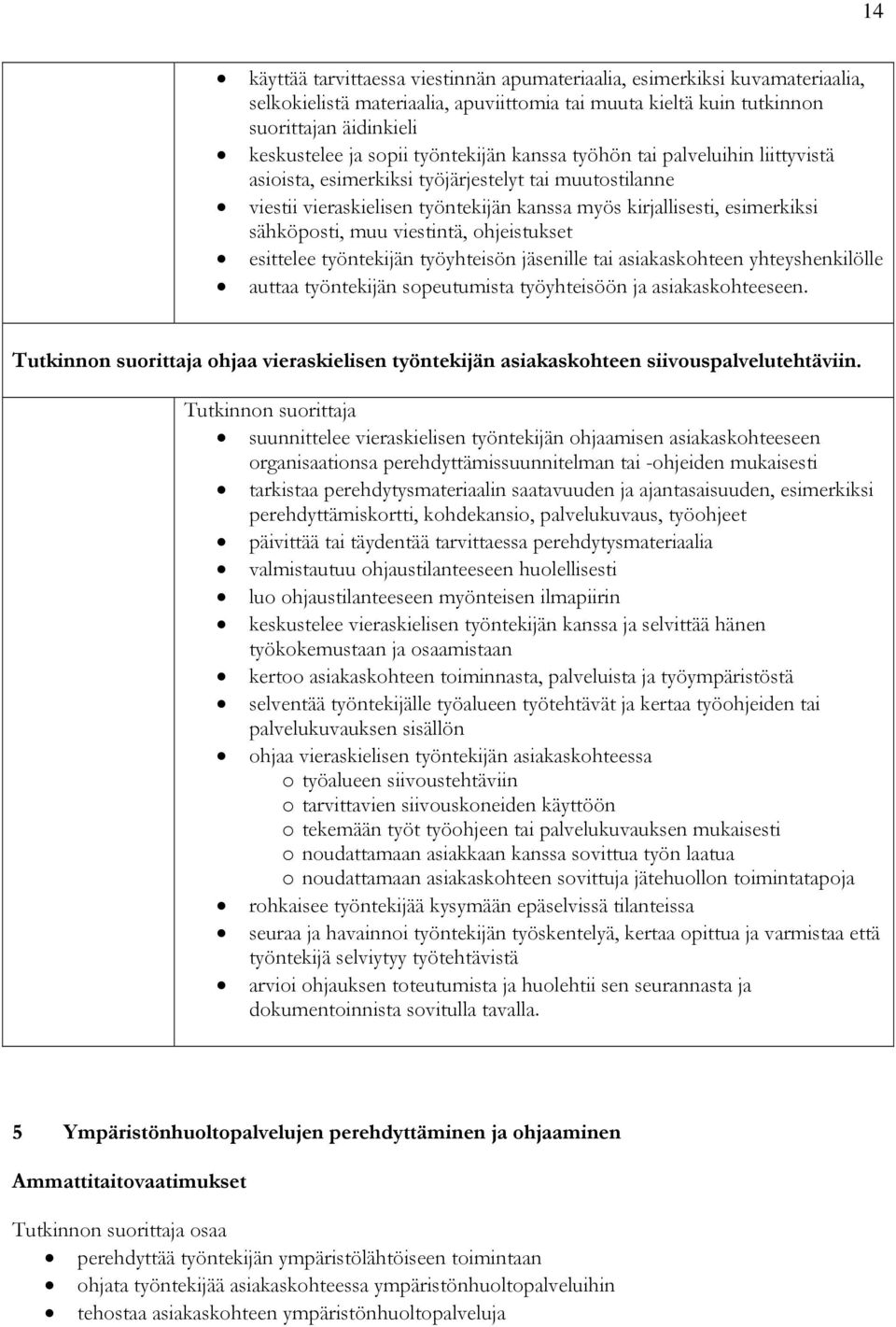 viestintä, ohjeistukset esittelee työntekijän työyhteisön jäsenille tai asiakaskohteen yhteyshenkilölle auttaa työntekijän sopeutumista työyhteisöön ja asiakaskohteeseen.