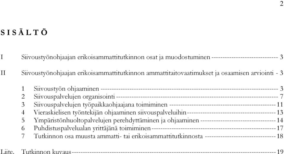 ------------------------------------------------------------------------- 7 3 Siivouspalvelujen työpaikkaohjaajana toimiminen ------------------------------------------------ 11 4 Vieraskielisen