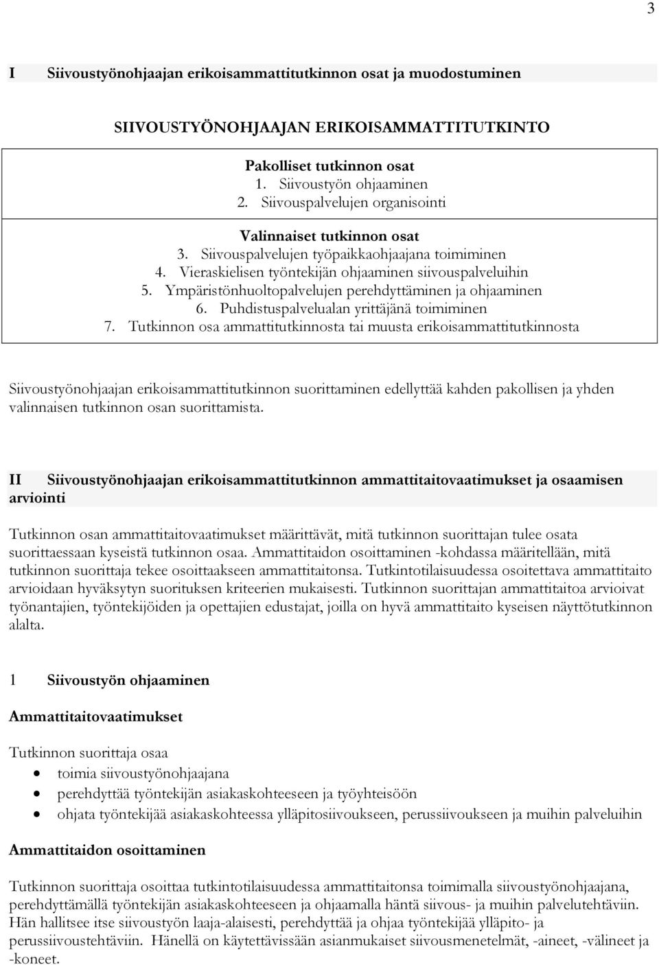 Ympäristönhuoltopalvelujen perehdyttäminen ja ohjaaminen 6. Puhdistuspalvelualan yrittäjänä toimiminen 7.