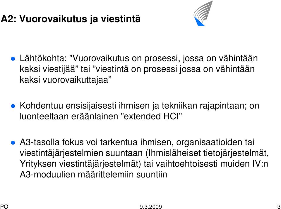 eräänlainen extended HCI A3-tasolla fokus voi tarkentua ihmisen, organisaatioiden tai viestintäjärjestelmien suuntaan