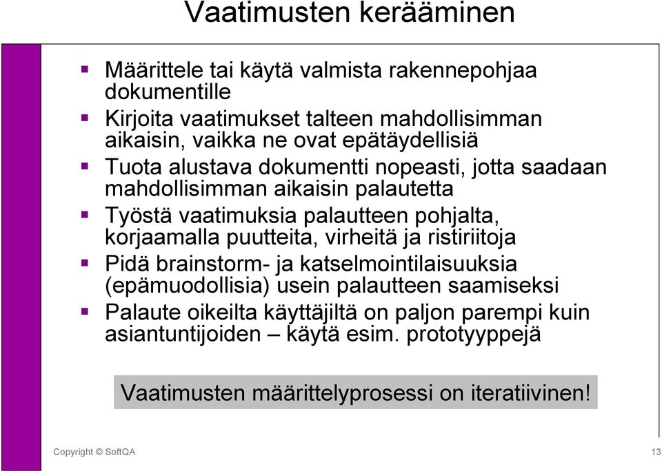 pohjalta, korjaamalla puutteita, virheitä ja ristiriitoja Pidä brainstorm- ja katselmointilaisuuksia (epämuodollisia) usein palautteen