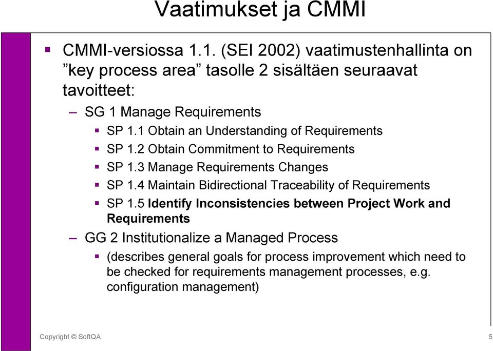 1 Obtain an Understanding of Requirements SP 1.2 Obtain Commitment to Requirements SP 1.3 Manage Requirements Changes SP 1.