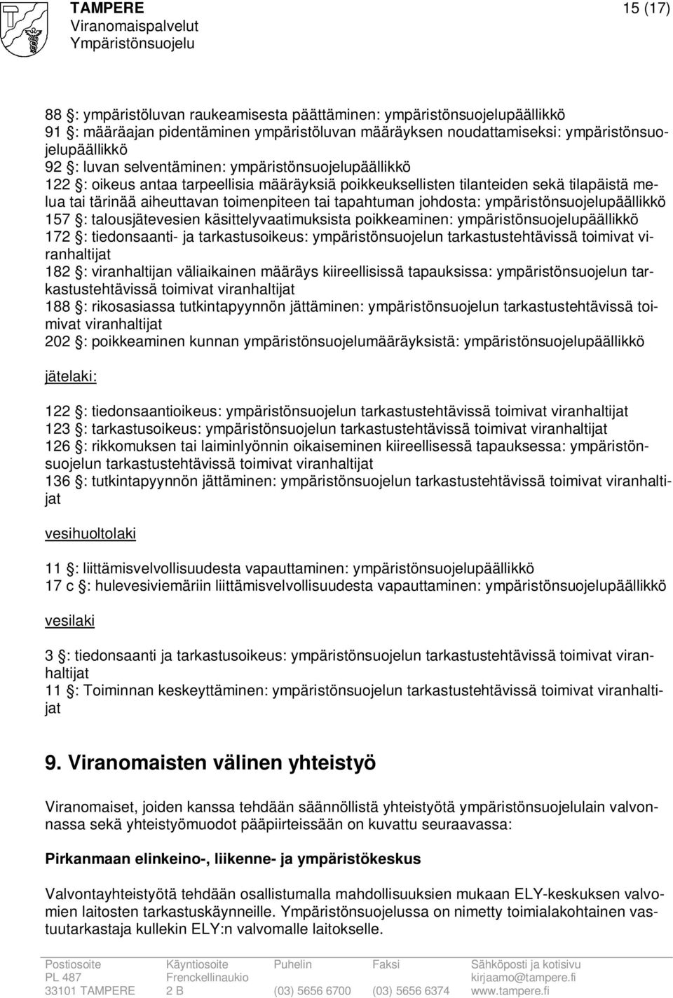 ympäristönsuojelupäällikkö 157 : talousjätevesien käsittelyvaatimuksista poikkeaminen: ympäristönsuojelupäällikkö 172 : tiedonsaanti- ja tarkastusoikeus: ympäristönsuojelun tarkastustehtävissä