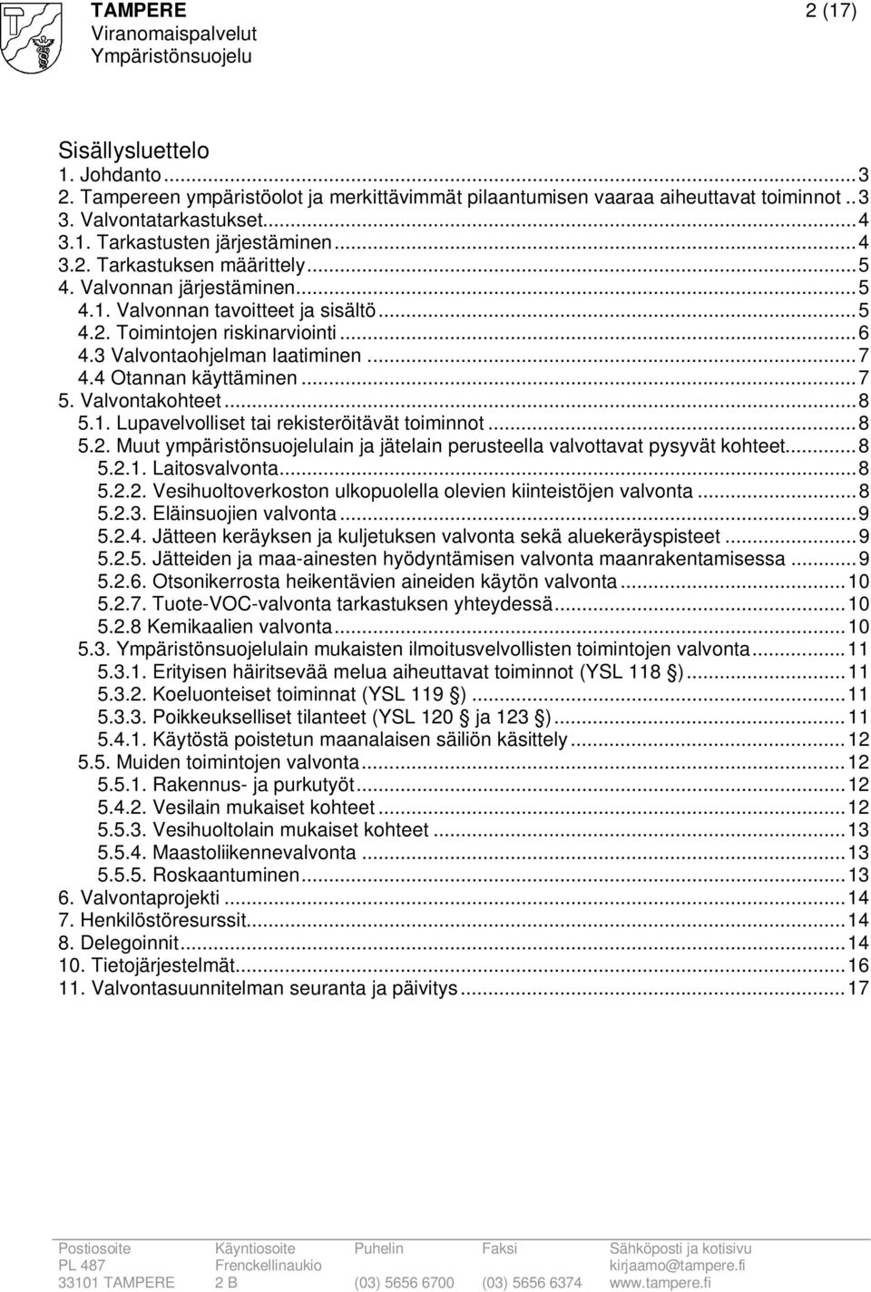 4 Otannan käyttäminen... 7 5. Valvontakohteet... 8 5.1. Lupavelvolliset tai rekisteröitävät toiminnot... 8 5.2. Muut ympäristönsuojelulain ja jätelain perusteella valvottavat pysyvät kohteet... 8 5.2.1. Laitosvalvonta.