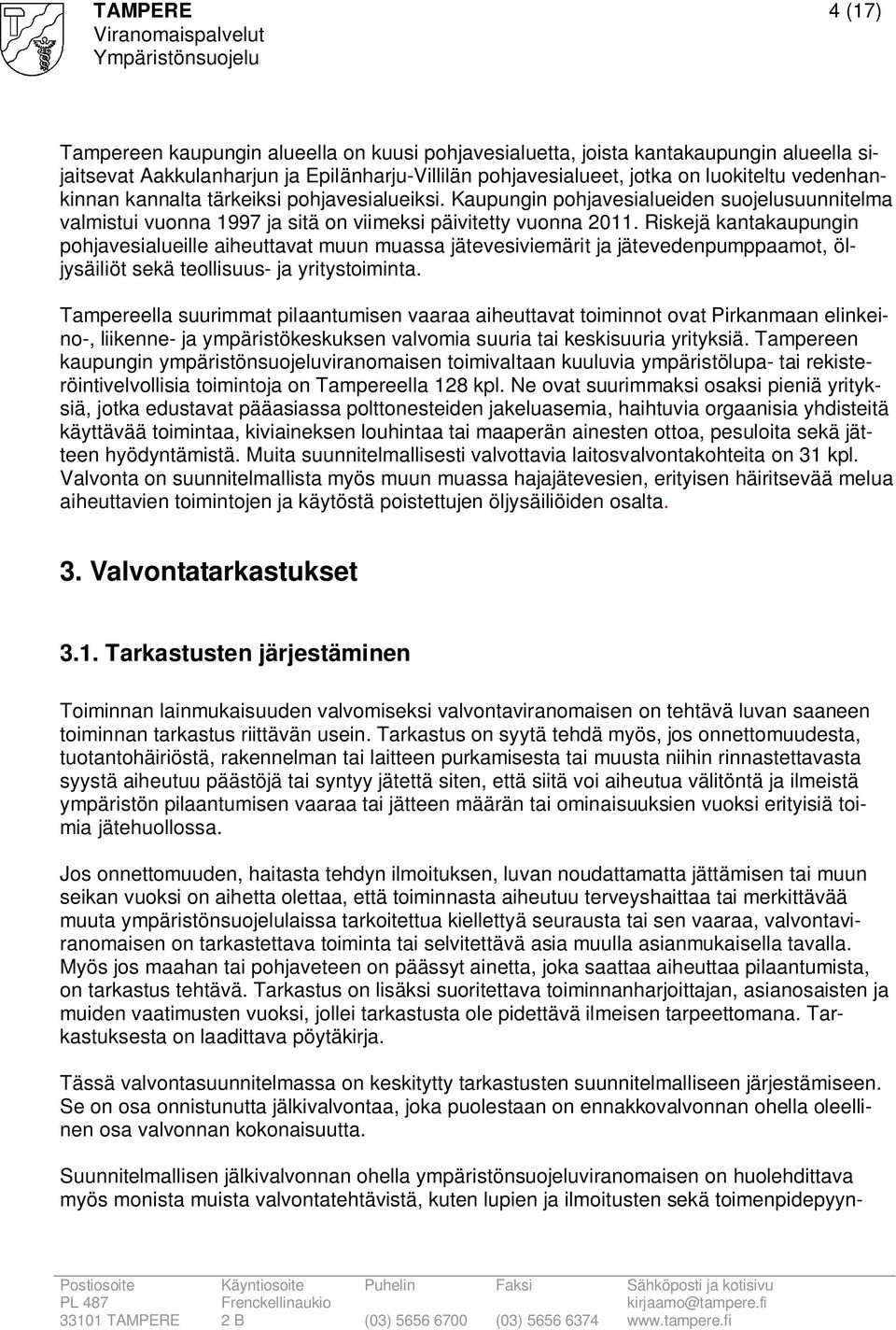 Riskejä kantakaupungin pohjavesialueille aiheuttavat muun muassa jätevesiviemärit ja jätevedenpumppaamot, öljysäiliöt sekä teollisuus- ja yritystoiminta.