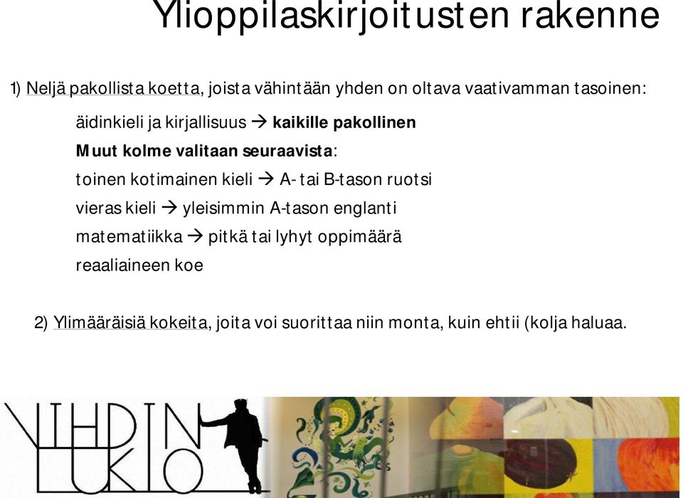 kotimainen kieli A- tai B-tason ruotsi vieras kieli yleisimmin A-tason englanti matematiikka pitkä tai