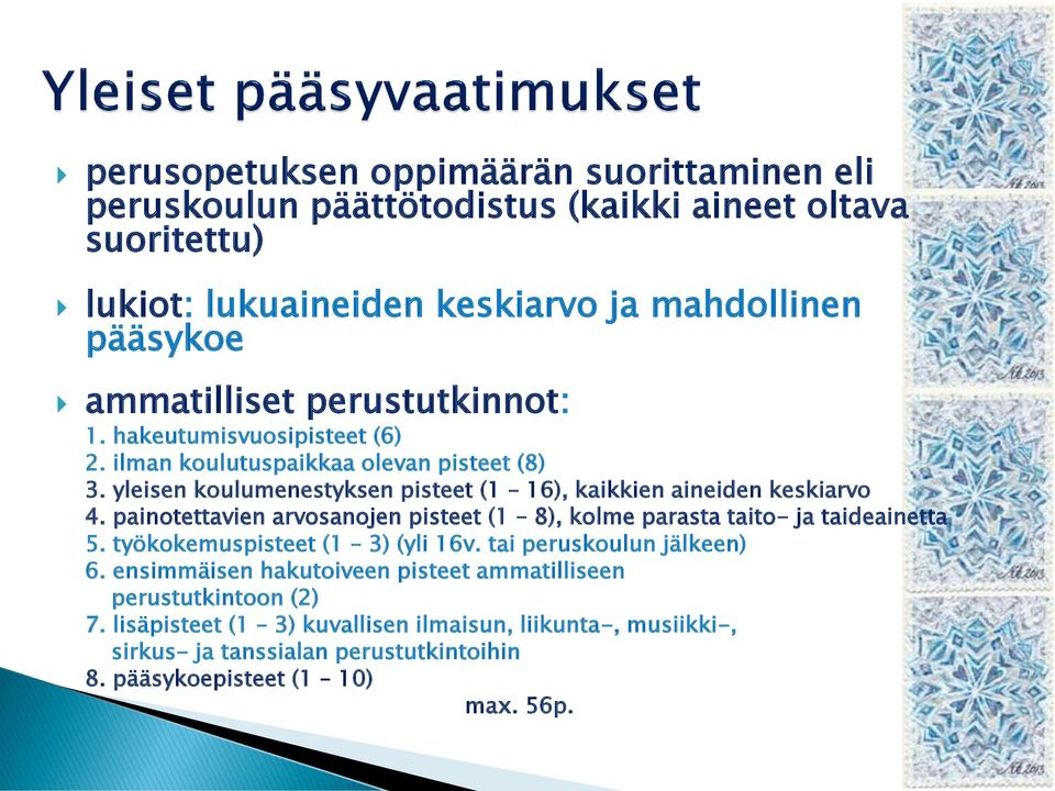 yleisen koulumenestyksen pisteet (1 16), kaikkien aineiden keskiarvo 4. painotettavien arvosanojen pisteet (1 8), kolme parasta taito- ja taideainetta 5.