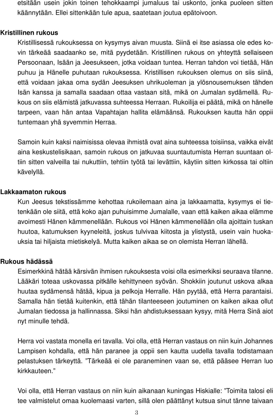 Kristillinen rukous on yhteyttä sellaiseen Persoonaan, Isään ja Jeesukseen, jotka voidaan tuntea. Herran tahdon voi tietää, Hän puhuu ja Hänelle puhutaan rukouksessa.