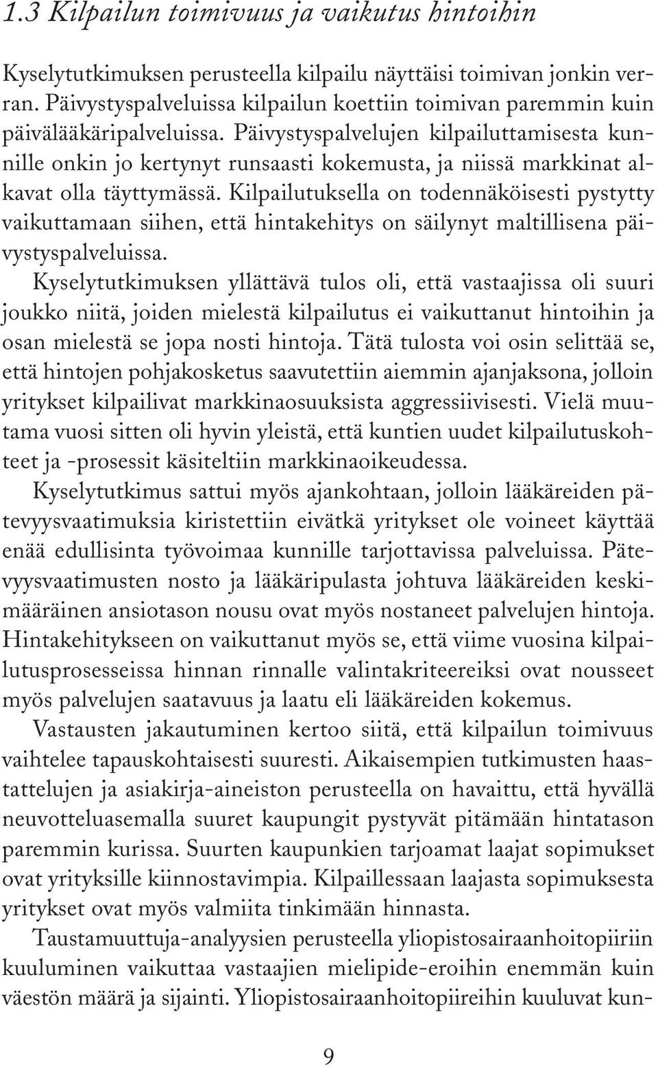 Päivystyspalvelujen kilpailuttamisesta kunnille onkin jo kertynyt runsaasti kokemusta, ja niissä markkinat alkavat olla täyttymässä.