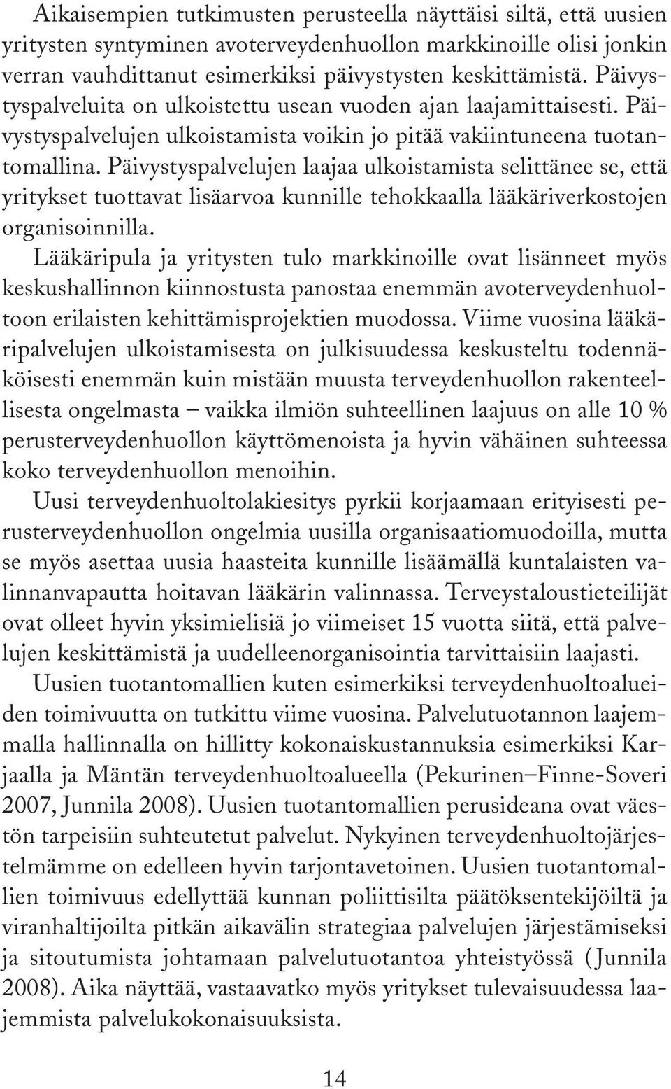 Päivystyspalvelujen laajaa ulkoistamista selittänee se, että yritykset tuottavat lisäarvoa kunnille tehokkaalla lääkäriverkostojen organisoinnilla.