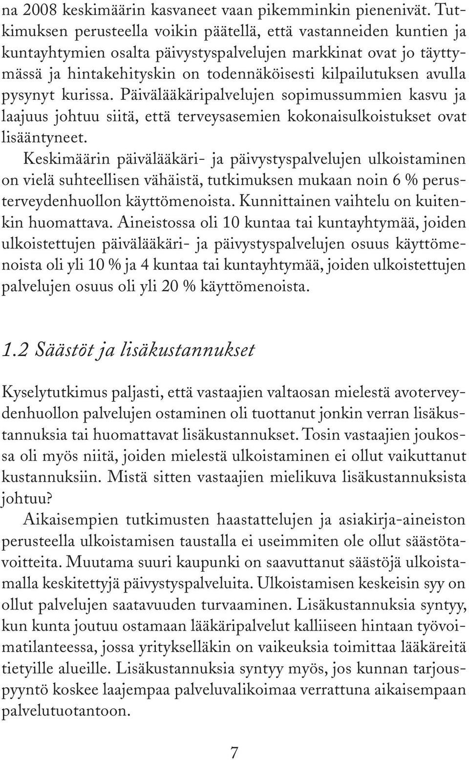 avulla pysynyt kurissa. Päivälääkäripalvelujen sopimussummien kasvu ja laajuus johtuu siitä, että terveysasemien kokonaisulkoistukset ovat lisääntyneet.