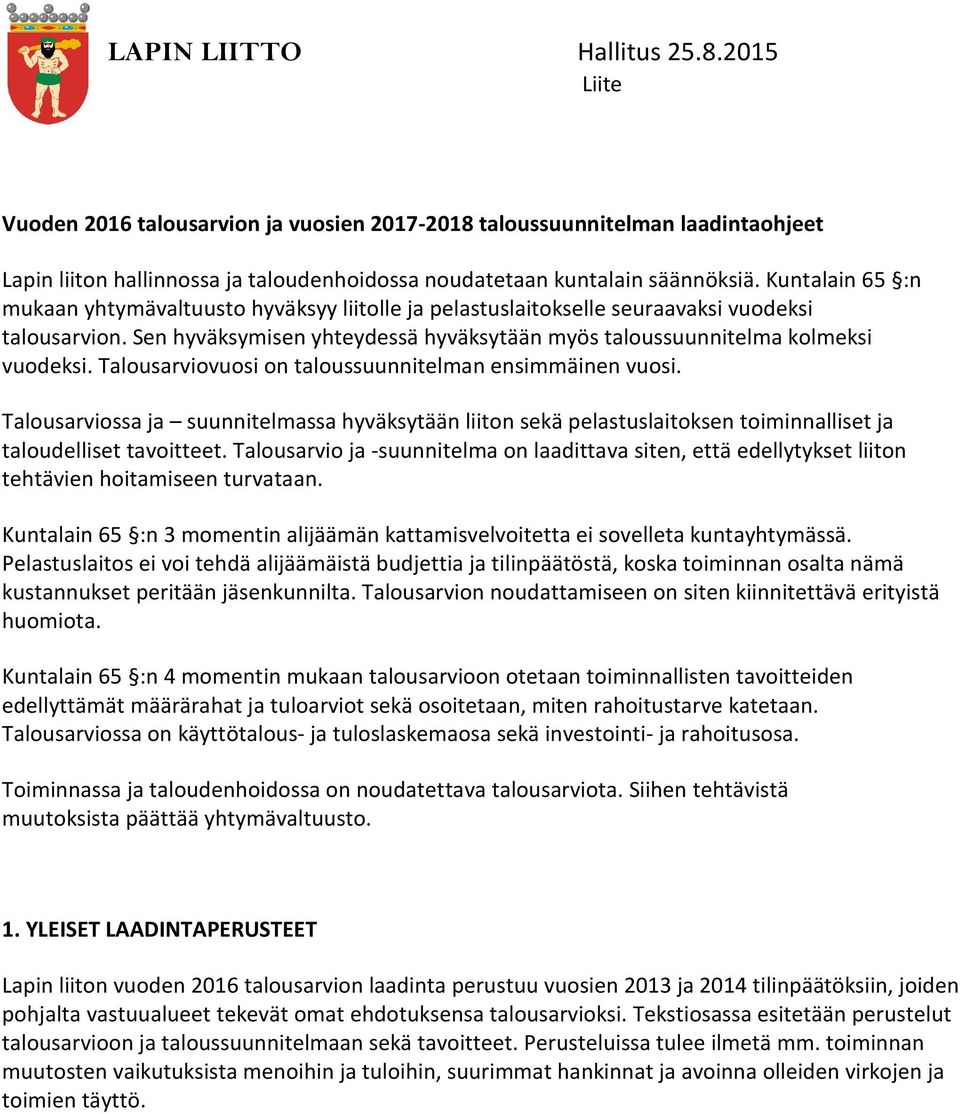Talousarviovuosi on taloussuunnitelman ensimmäinen vuosi. Talousarviossa ja suunnitelmassa hyväksytään liiton sekä pelastuslaitoksen toiminnalliset ja taloudelliset tavoitteet.