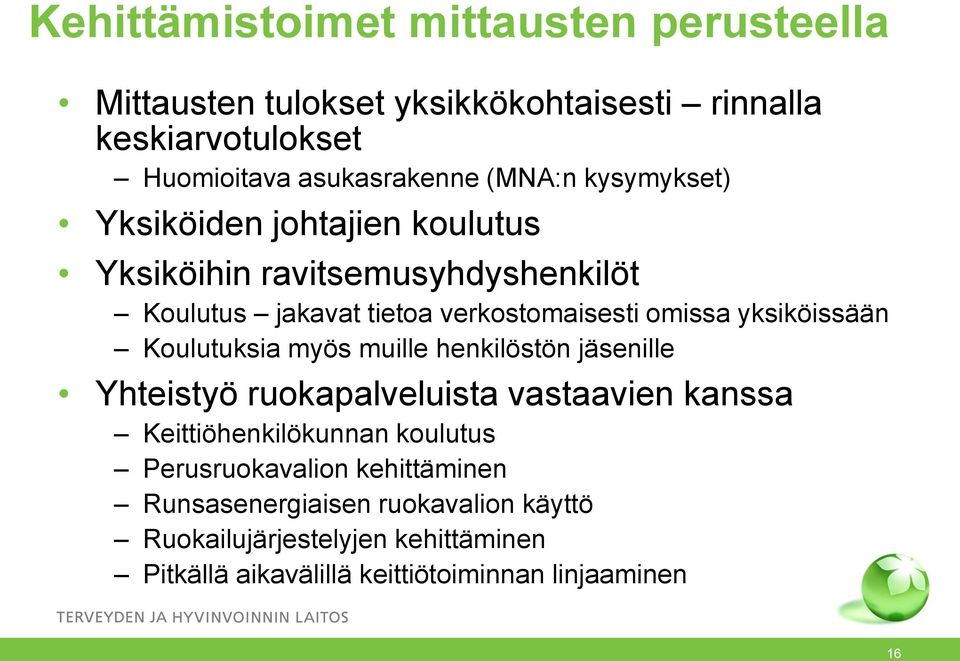 yksiköissään Koulutuksia myös muille henkilöstön jäsenille Yhteistyö ruokapalveluista vastaavien kanssa Keittiöhenkilökunnan koulutus