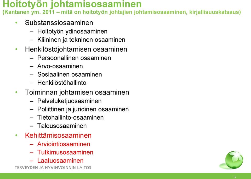 Kliininen ja tekninen osaaminen Henkilöstöjohtamisen osaaminen Persoonallinen osaaminen Arvo-osaaminen Sosiaalinen osaaminen