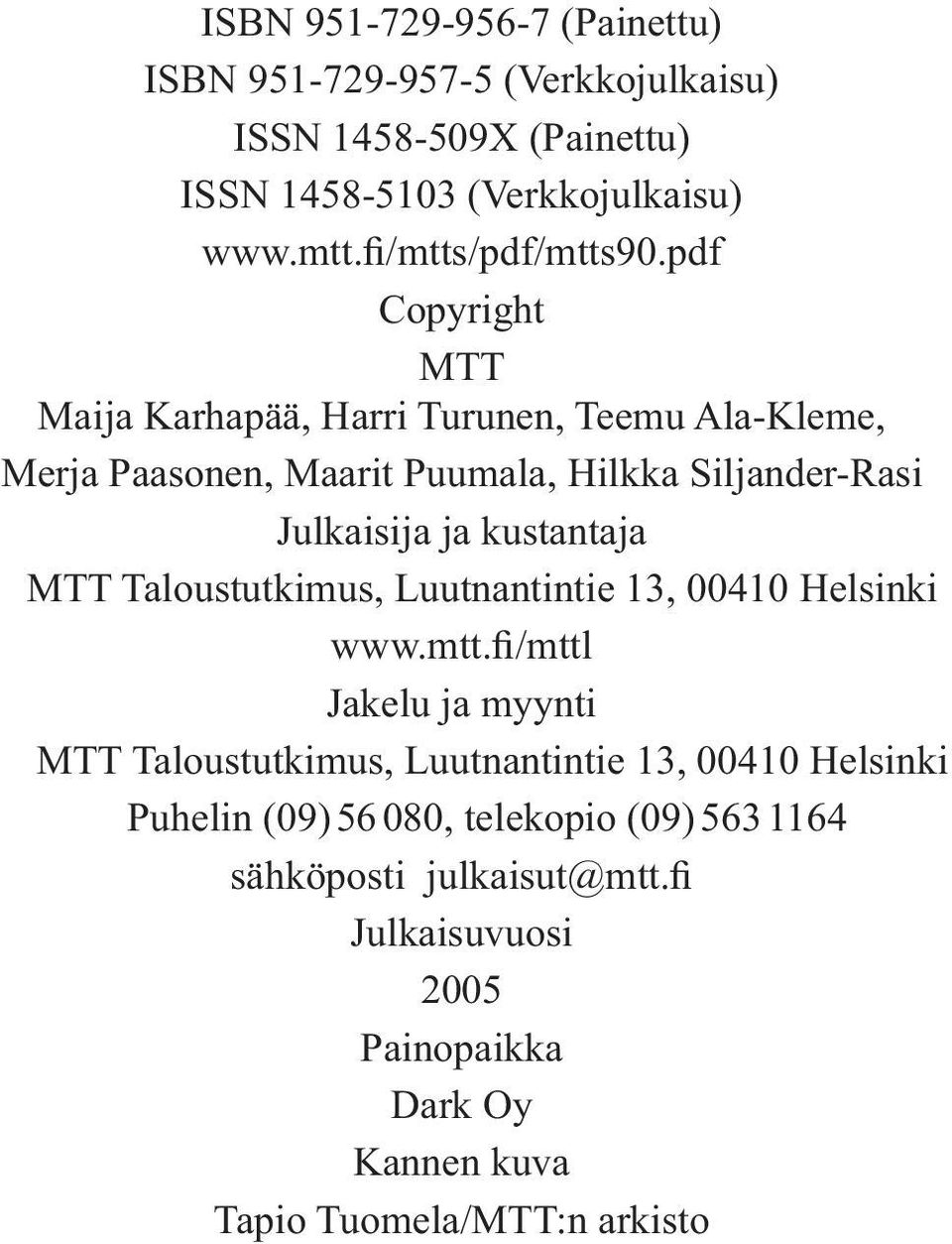 pdf Copyright MTT Maija Karhapää, Harri Turunen, Teemu Ala-Kleme, Merja Paasonen, Maarit Puumala, Hilkka Siljander-Rasi Julkaisija ja kustantaja