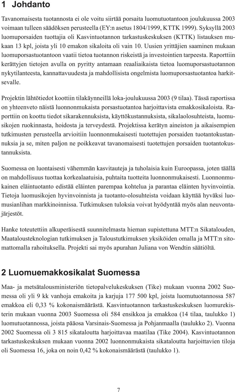 Uusien yrittäjien saaminen mukaan luomuporsastuotantoon vaatii tietoa tuotannon riskeistä ja investointien tarpeesta.