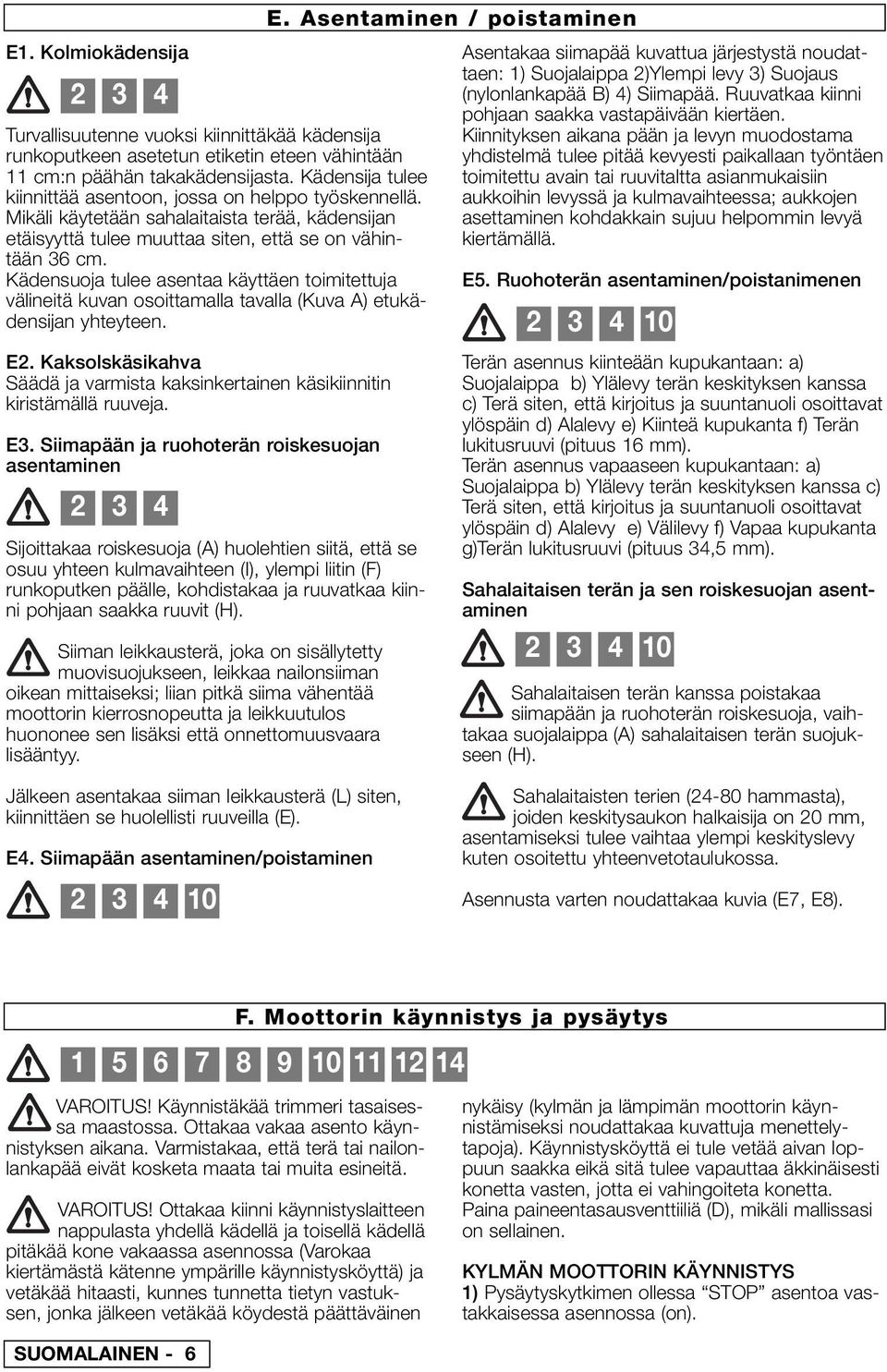 Kädensuoja tulee asentaa käyttäen toimitettuja välineitä kuvan osoittamalla tavalla (Kuva A) etukädensijan yhteyteen. E2.