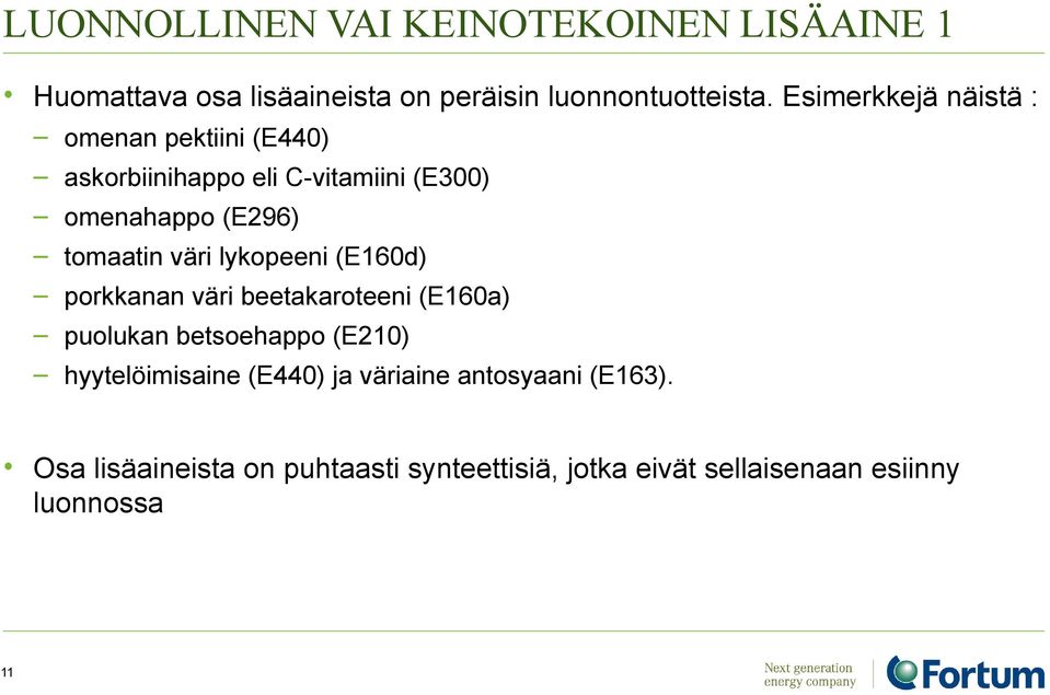 väri lykopeeni (E160d) porkkanan väri beetakaroteeni (E160a) puolukan betsoehappo (E210) hyytelöimisaine