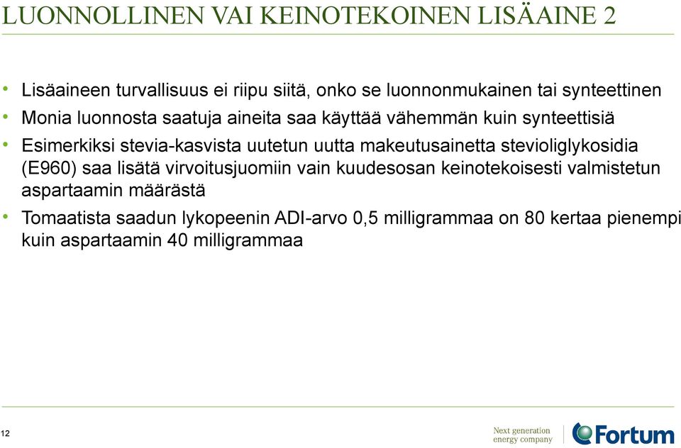 uutta makeutusainetta stevioliglykosidia (E960) saa lisätä virvoitusjuomiin vain kuudesosan keinotekoisesti valmistetun