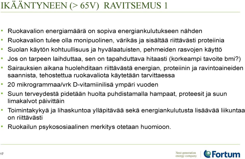 ) Sairauksien aikana huolehditaan riittävästä energian, proteiinin ja ravintoaineiden saannista, tehostettua ruokavaliota käytetään tarvittaessa 20 mikrogrammaa/vrk D-vitamiinilisä ympäri