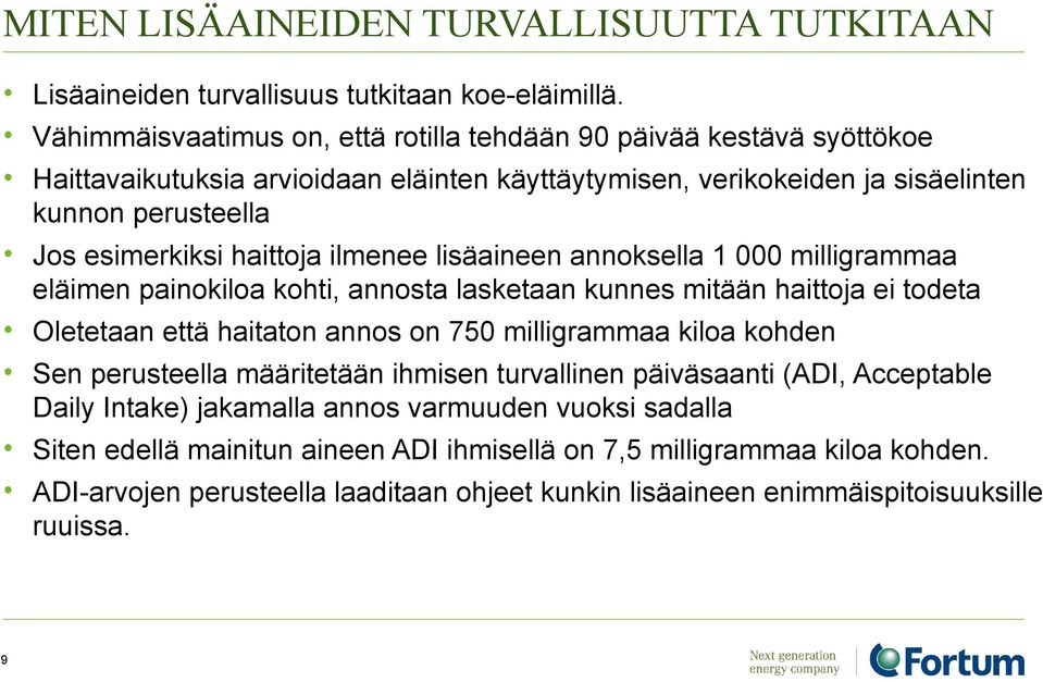 haittoja ilmenee lisäaineen annoksella 1 000 milligrammaa eläimen painokiloa kohti, annosta lasketaan kunnes mitään haittoja ei todeta Oletetaan että haitaton annos on 750 milligrammaa kiloa