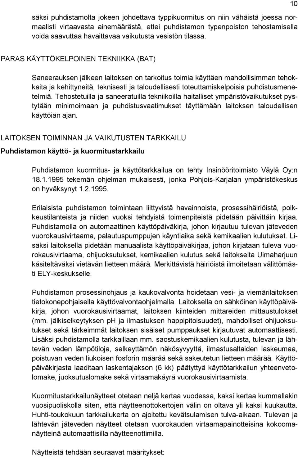 10 PARAS KÄYTTÖKELPOINEN TEKNIIKKA (BAT) Saneerauksen jälkeen laitoksen on tarkoitus toimia käyttäen mahdollisimman tehokkaita ja kehittyneitä, teknisesti ja taloudellisesti toteuttamiskelpoisia