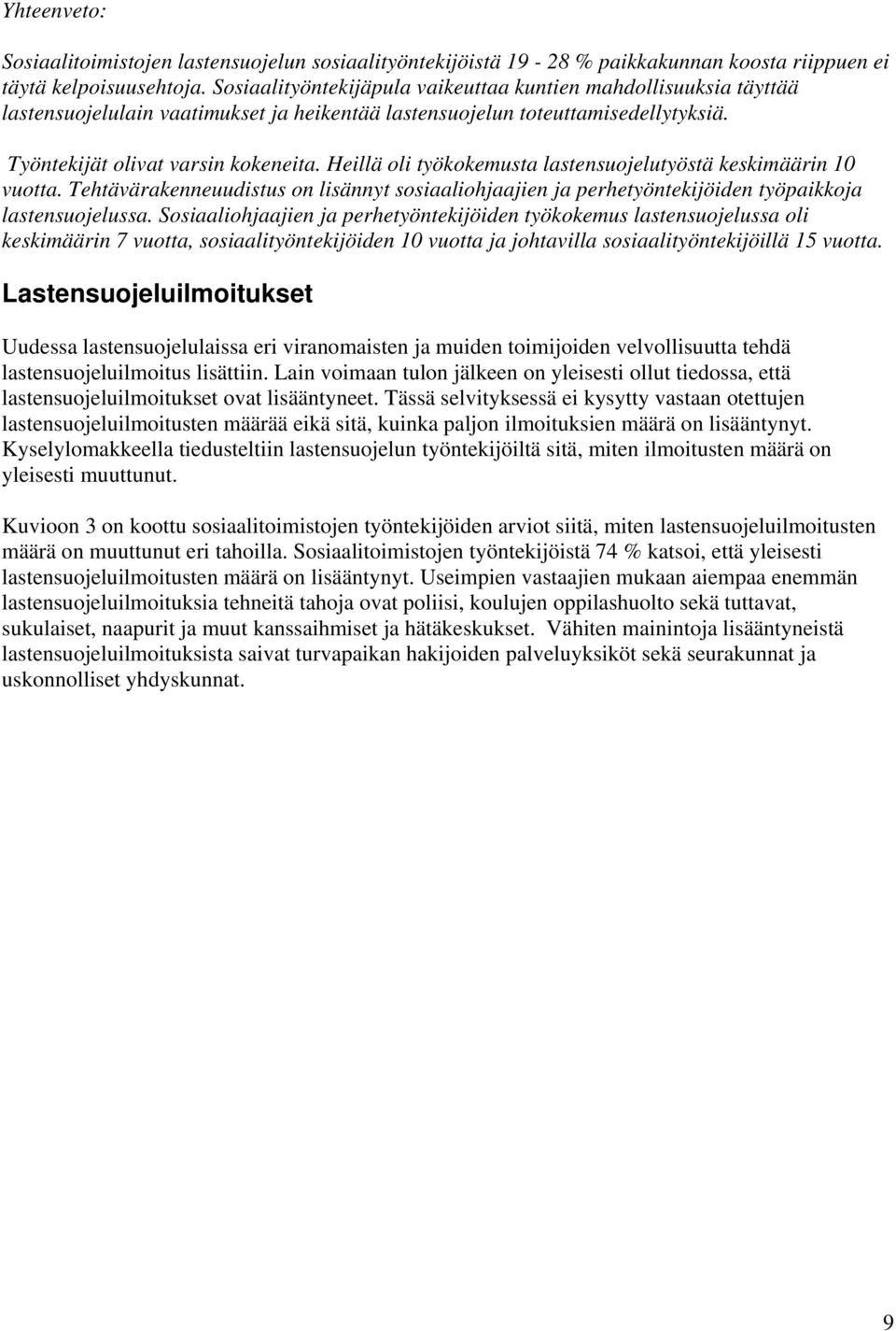 Heillä oli työkokemusta lastensuojelutyöstä keskimäärin 10 vuotta. Tehtävärakenneuudistus on lisännyt sosiaaliohjaajien ja perhetyöntekijöiden työpaikkoja lastensuojelussa.