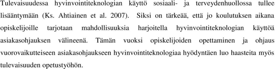 Siksi on tärkeää, että jo koulutuksen aikana opiskelijoille tarjotaan mahdollisuuksia harjoitella