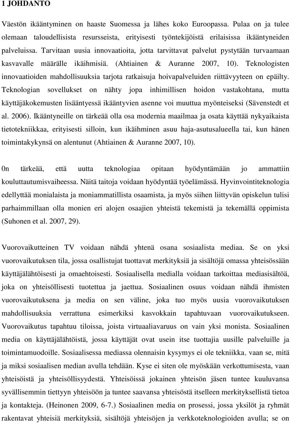 Teknologisten innovaatioiden mahdollisuuksia tarjota ratkaisuja hoivapalveluiden riittävyyteen on epäilty.