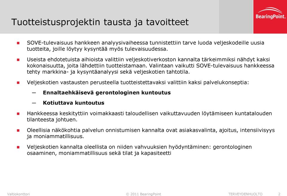 Valintaan vaikutti SOVE-tulevaisuus hankkeessa tehty markkina- ja kysyntäanalyysi sekä veljeskotien tahtotila.