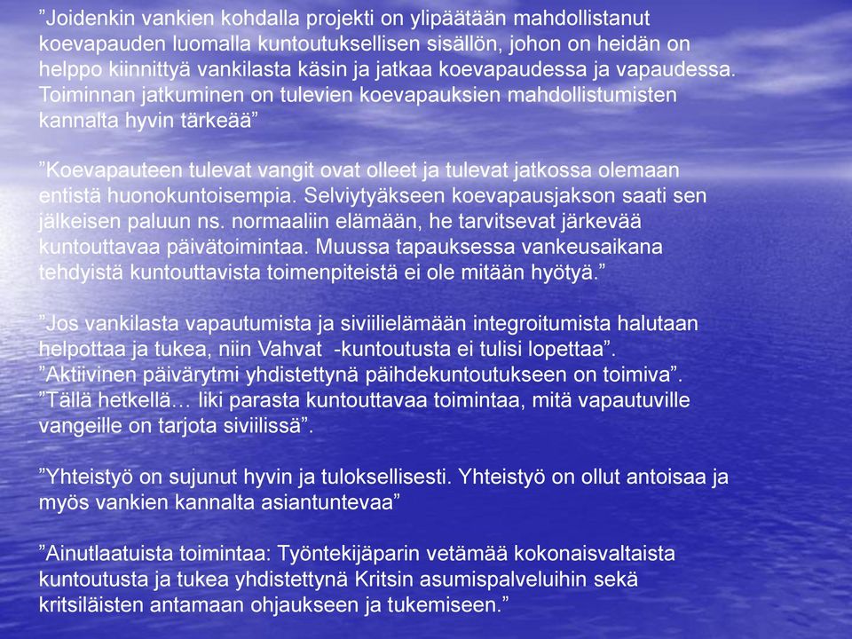 Selviytyäkseen koevapausjakson saati sen jälkeisen paluun ns. normaaliin elämään, he tarvitsevat järkevää kuntouttavaa päivätoimintaa.