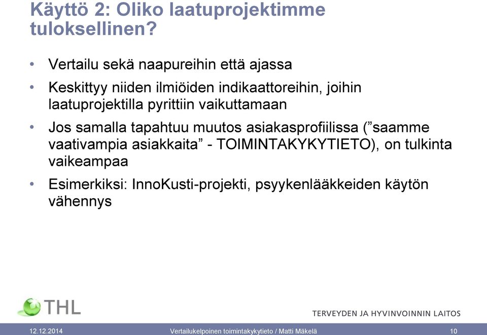 pyrittiin vaikuttamaan Jos samalla tapahtuu muutos asiakasprofiilissa ( saamme vaativampia asiakkaita -