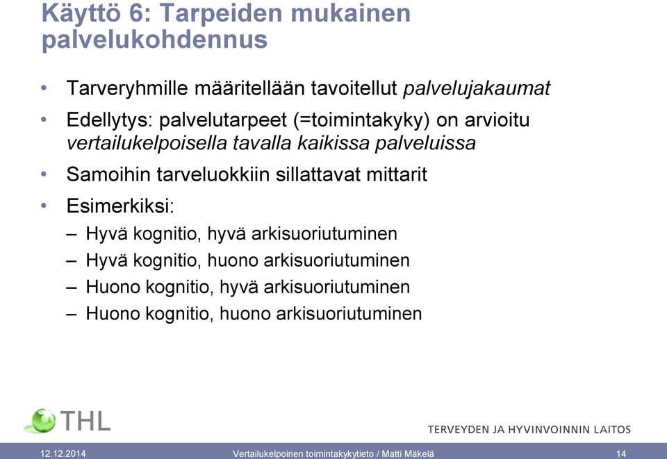 sillattavat mittarit Esimerkiksi: Hyvä kognitio, hyvä arkisuoriutuminen Hyvä kognitio, huono arkisuoriutuminen Huono