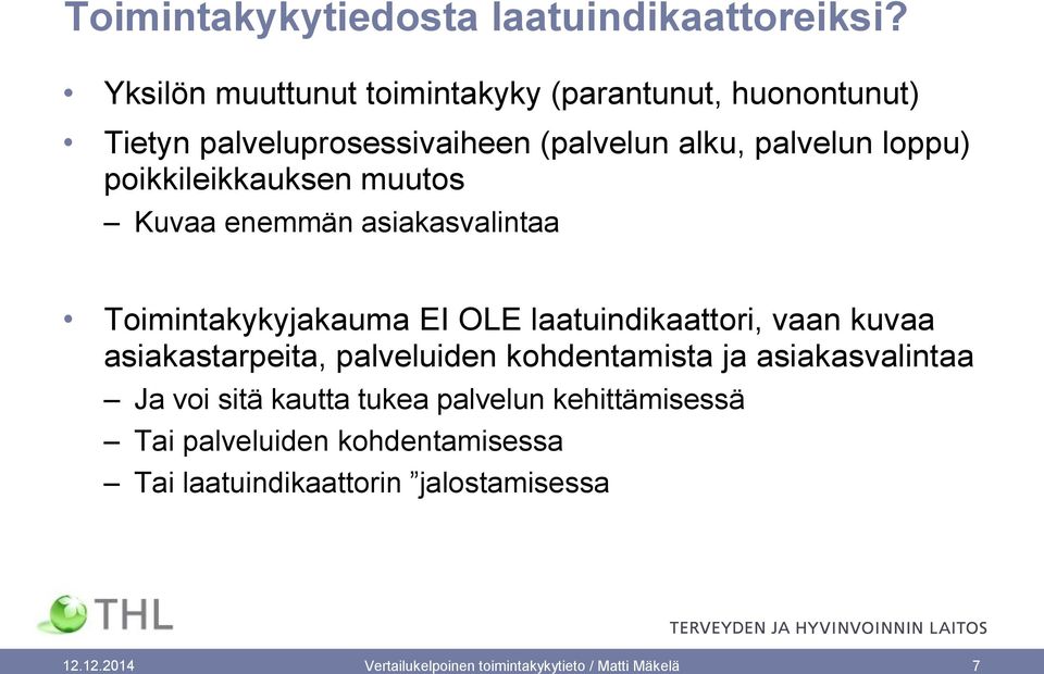 poikkileikkauksen muutos Kuvaa enemmän asiakasvalintaa Toimintakykyjakauma EI OLE laatuindikaattori, vaan kuvaa asiakastarpeita,