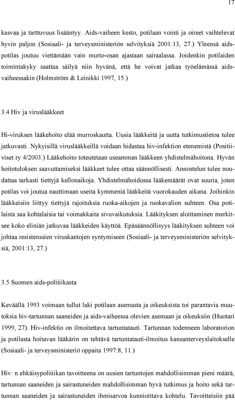 Joidenkin potilaiden toimintakyky saattaa säilyä niin hyvänä, että he voivat jatkaa työelämässä aidsvaiheessakin (Holmström & Leinikki 1997, 15.) 3.