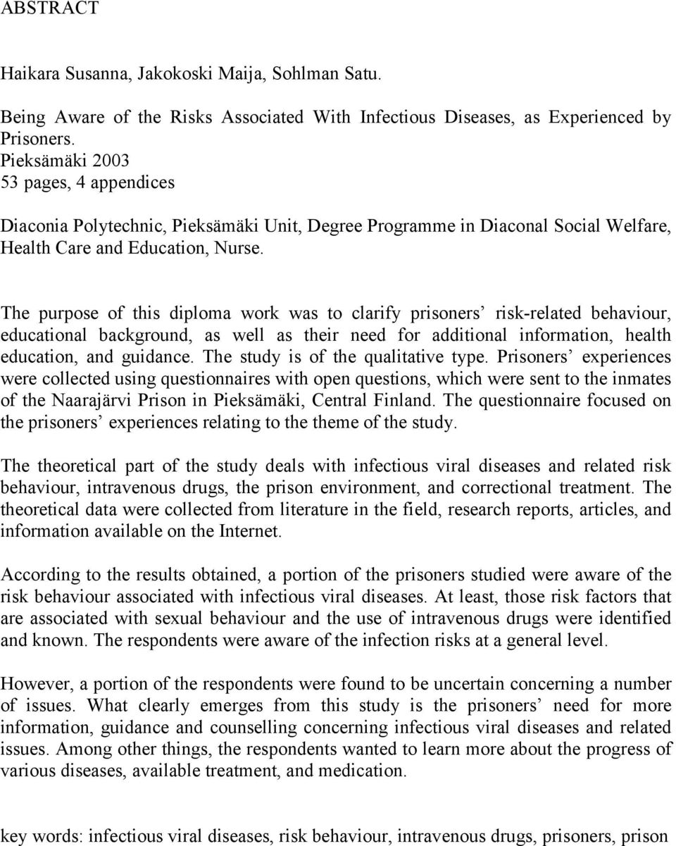 The purpose of this diploma work was to clarify prisoners risk-related behaviour, educational background, as well as their need for additional information, health education, and guidance.