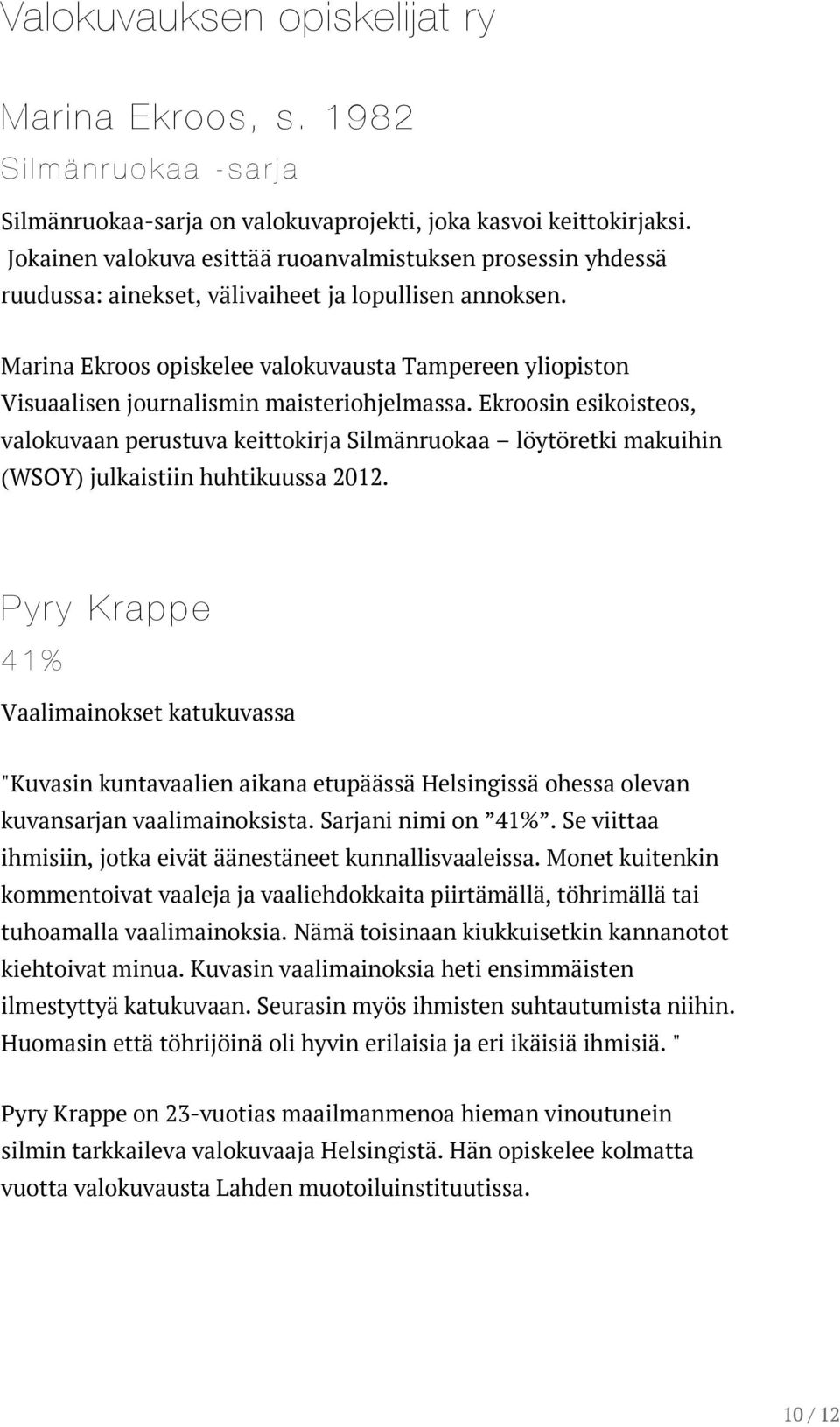 Marina Ekroos opiskelee valokuvausta Tampereen yliopiston Visuaalisen journalismin maisteriohjelmassa.