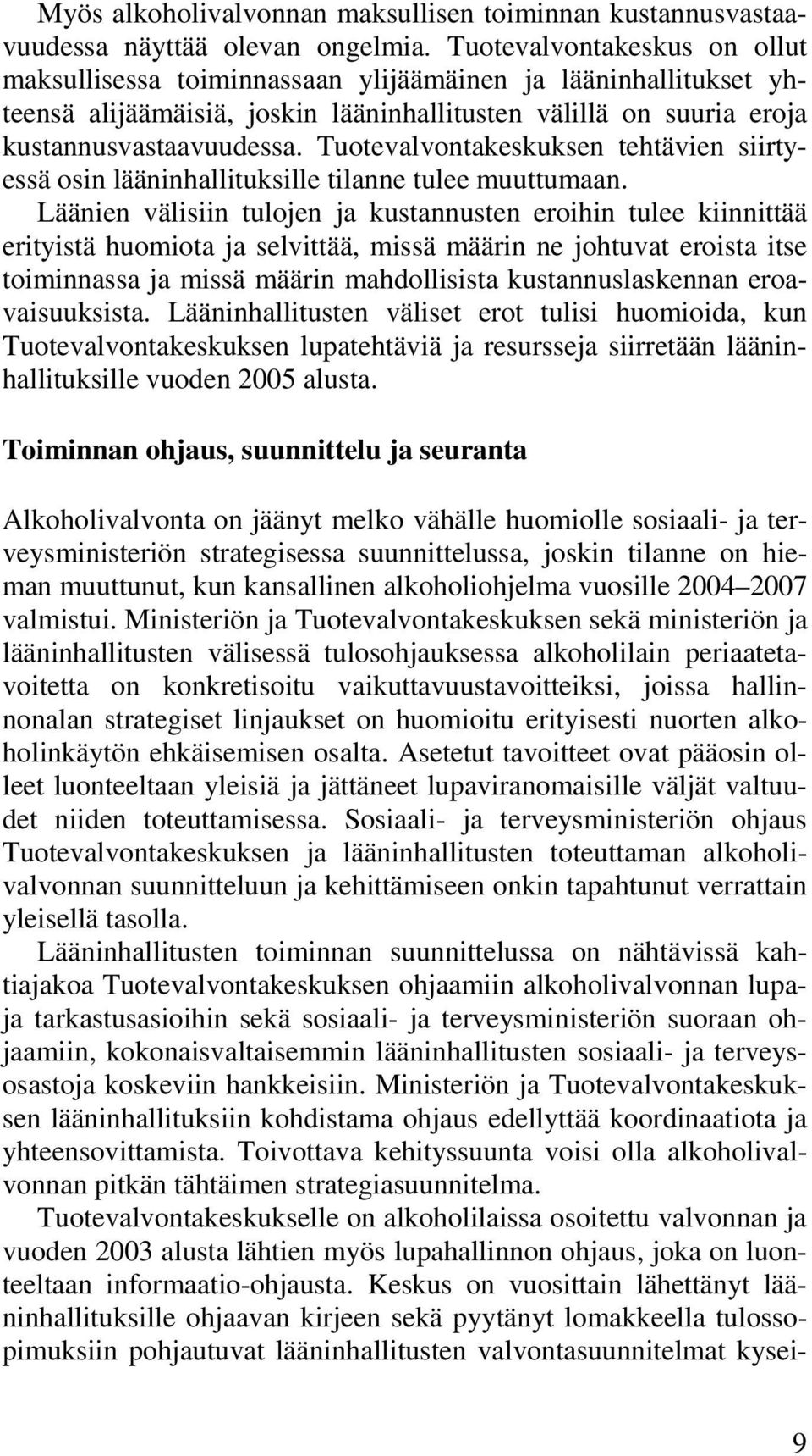 Tuotevalvontakeskuksen tehtävien siirtyessä osin lääninhallituksille tilanne tulee muuttumaan.