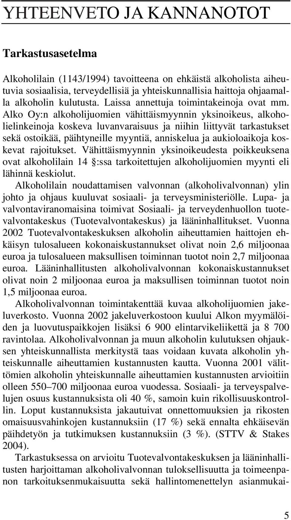 Alko Oy:n alkoholijuomien vähittäismyynnin yksinoikeus, alkoholielinkeinoja koskeva luvanvaraisuus ja niihin liittyvät tarkastukset sekä ostoikää, päihtyneille myyntiä, anniskelua ja aukioloaikoja