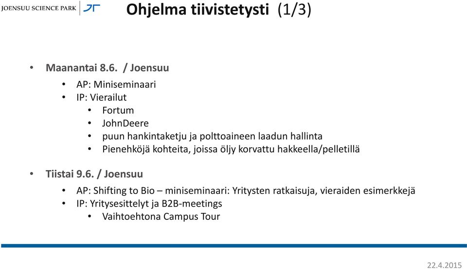 laadun hallinta Pienehköjä kohteita, joissa öljy korvattu hakkeella/pelletillä Tiistai 9.6.