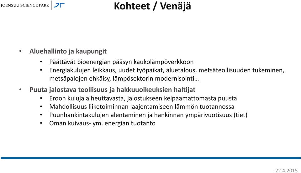 teollisuus ja hakkuuoikeuksien haltijat Eroon kuluja aiheuttavasta, jalostukseen kelpaamattomasta puusta Mahdollisuus