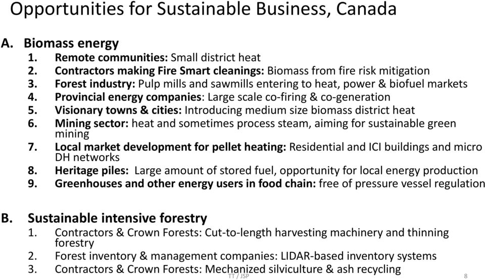 Visionary towns & cities: Introducing medium size biomass district heat 6. Mining sector: heat and sometimes process steam, aiming for sustainable green mining 7.