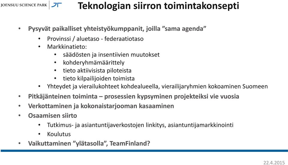 kohdealueella, vierailijaryhmien kokoaminen Suomeen Pitkäjänteinen toiminta prosessien kypsyminen projekteiksi vie vuosia Verkottaminen ja