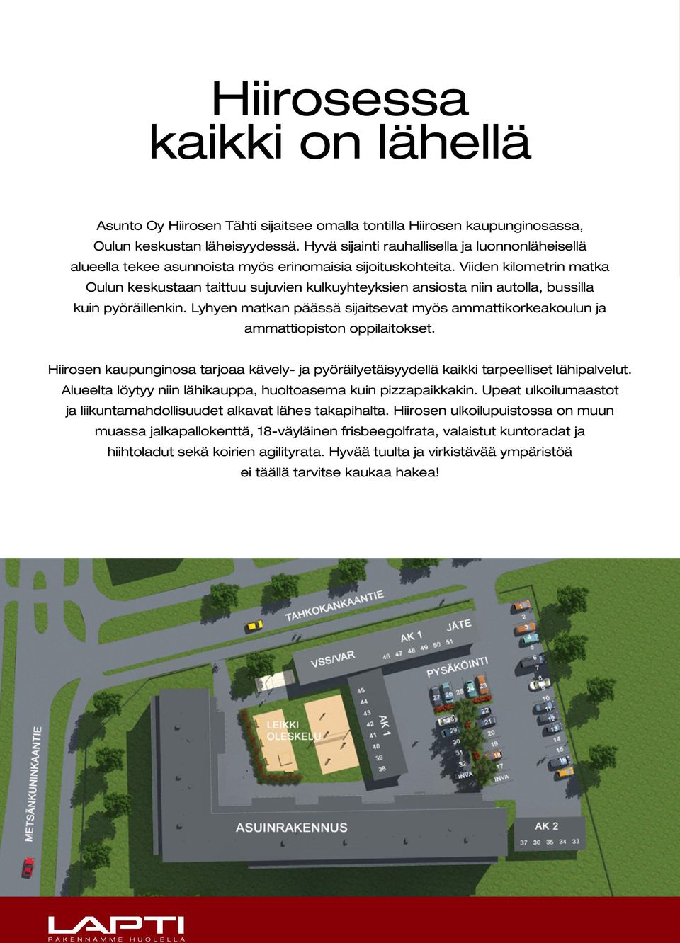 Viiden kilometrin matka Oulun keskustaan taittuu sujuvien kulkuyhteyksien ansiosta niin autolla, bussilla kuin pyöräillenkin.