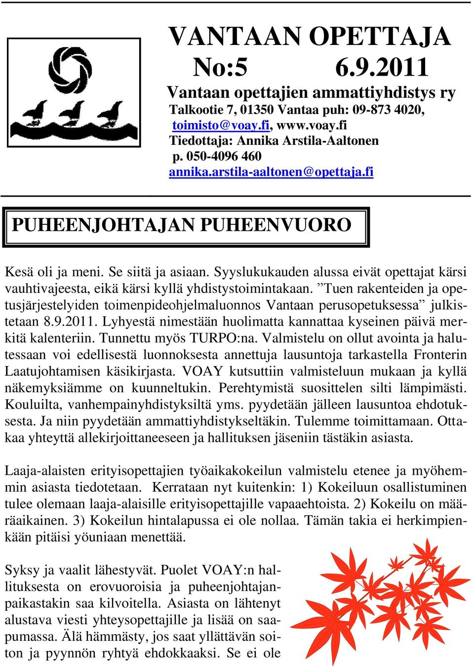 Syyslukukauden alussa eivät opettajat kärsi vauhtivajeesta, eikä kärsi kyllä yhdistystoimintakaan.