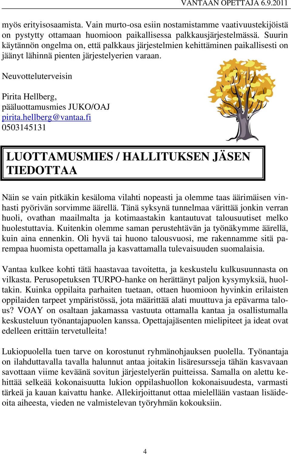 Neuvotteluterveisin Pirita Hellberg, pääluottamusmies JUKO/OAJ pirita.hellberg@vantaa.