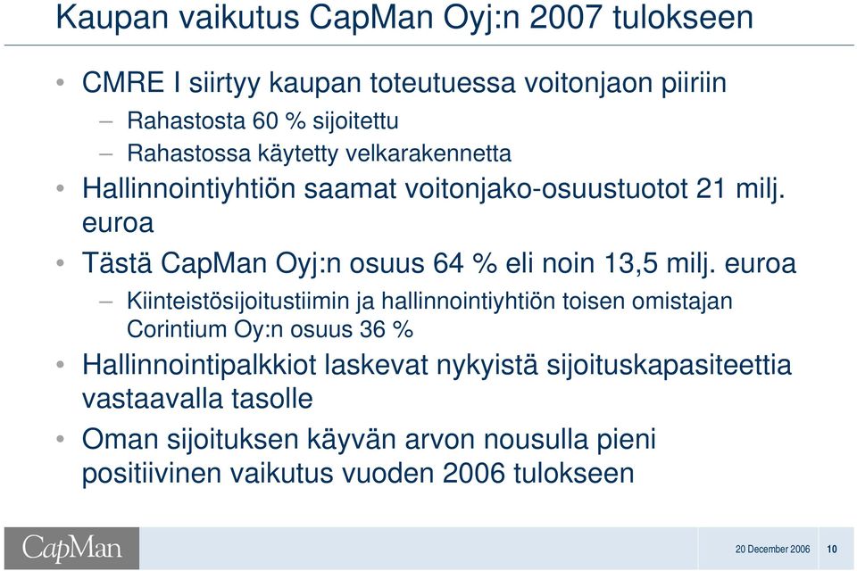 euroa Kiinteistösijoitustiimin ja hallinnointiyhtiön toisen omistajan Corintium Oy:n osuus 36 % Hallinnointipalkkiot laskevat nykyistä